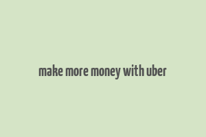 make more money with uber