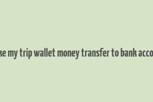 make my trip wallet money transfer to bank account