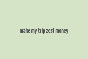 make my trip zest money