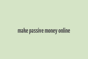 make passive money online