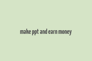 make ppt and earn money