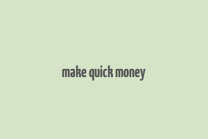 make quick money