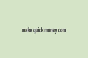 make quick money com