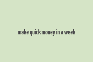 make quick money in a week