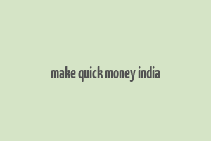 make quick money india