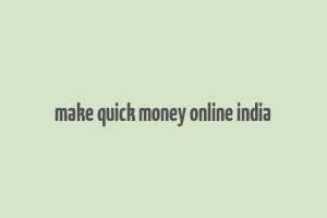 make quick money online india