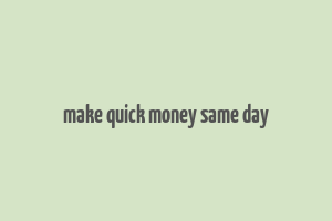 make quick money same day