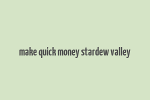 make quick money stardew valley