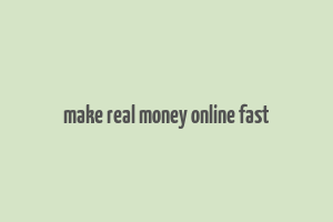 make real money online fast