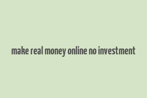 make real money online no investment