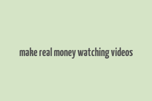 make real money watching videos