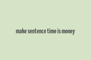 make sentence time is money