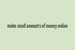 make small amounts of money online