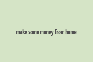 make some money from home