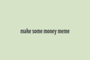 make some money meme