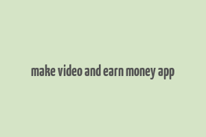 make video and earn money app