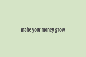 make your money grow