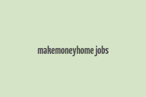 makemoneyhome jobs