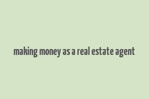 making money as a real estate agent