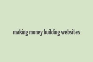 making money building websites