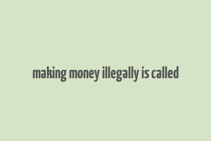 making money illegally is called