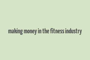 making money in the fitness industry