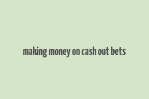 making money on cash out bets