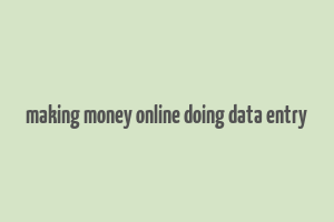 making money online doing data entry