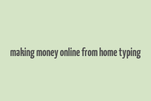 making money online from home typing