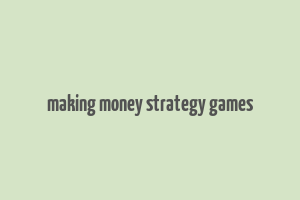 making money strategy games