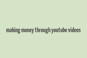 making money through youtube videos