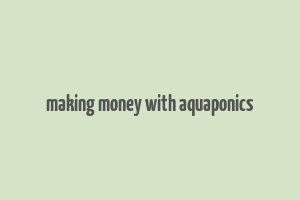 making money with aquaponics