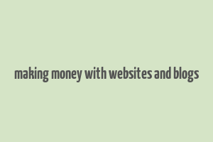 making money with websites and blogs