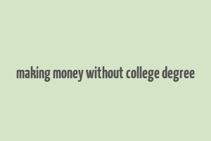 making money without college degree