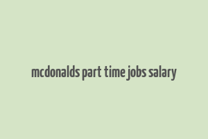 mcdonalds part time jobs salary