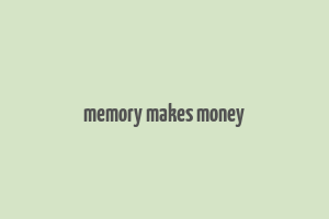 memory makes money