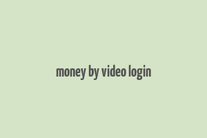 money by video login