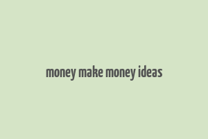 money make money ideas