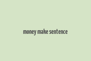 money make sentence