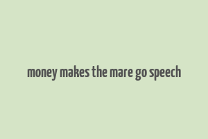 money makes the mare go speech