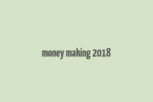 money making 2018