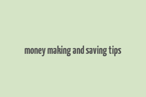 money making and saving tips