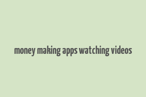 money making apps watching videos