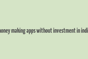 money making apps without investment in india