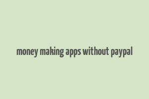 money making apps without paypal