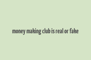 money making club is real or fake