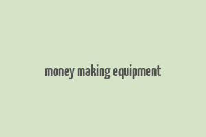 money making equipment