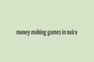 money making games in naira