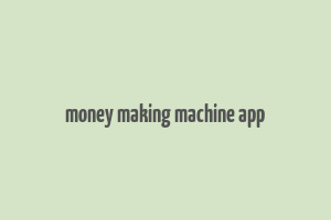 money making machine app