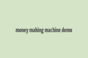 money making machine demo